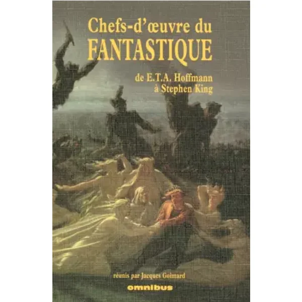 Chefs-d'oeuvre du Fantastique - COLLECTIF, Jean RAY, Yves et Ada RÉMY, Edgar Allan POE, Ray BRADBURY, Achim von ARNIM, Claude SEIGNOLLE, William W. JACOBS, Nathaniel HAWTHORNE, Jacques STERNBERG, Donald WANDREI, Franz KAFKA, Richard MATHESON, Charlotte PERKINS GILMAN, Ambrose BIERCE, Théophile GAUTI