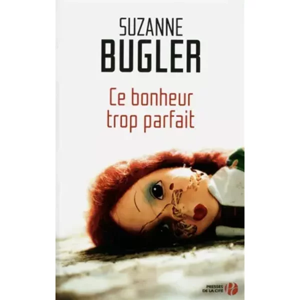 Ce bonheur trop parfait - Suzanne BUGLER, Irène OFFERMANS