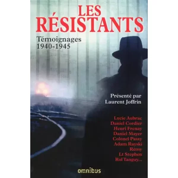 Les Résistants : témoignages 1940-1945 - Collectif, Lucie Aubrac, Daniel Cordier, Henri Frenay, Daniel Mayer, Passy, Adam Rayski, Rémy, Stephen, Laurent Joffrin