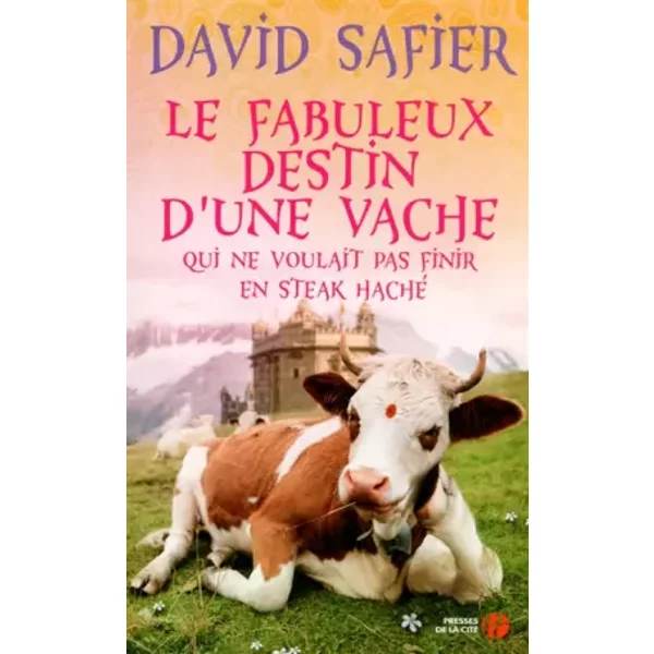 Le Fabuleux Destin d'une vache qui ne voulait pas finir en steak haché - David SAFIER