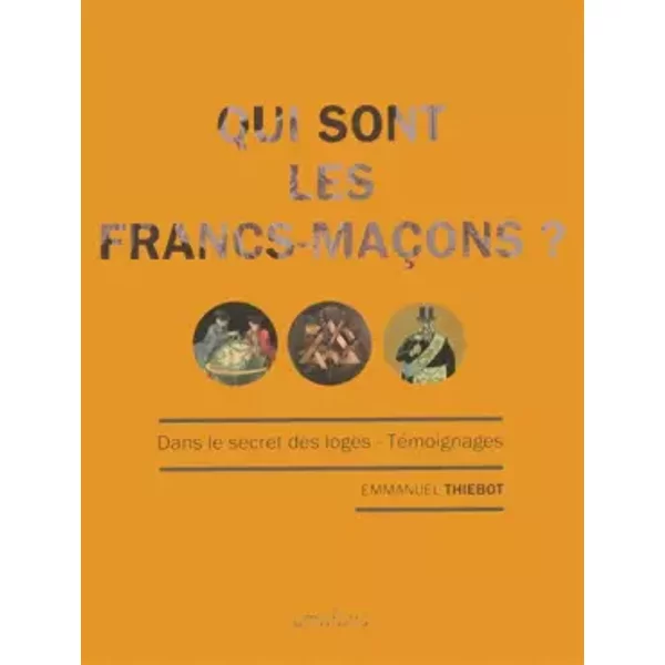 Qui Sont Les Francs-MaçOns ? - Emmanuel ThiÉBot-image