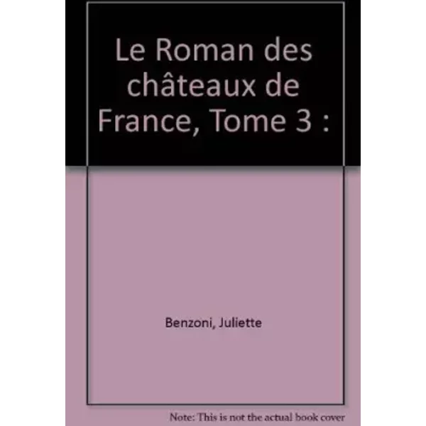 Le Roman Des ChâTeaux De France, Tome 3 : - Juliette Benzoni-image