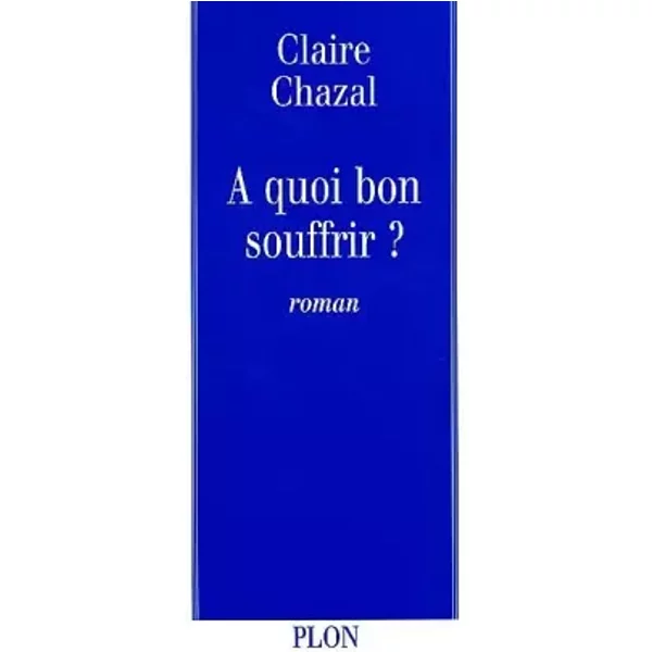 A Quoi Bon Souffrir ? - Claire Chazal-image