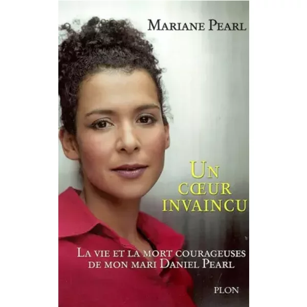 Un Coeur Invaincu : La Vie Et La Mort Courageuses De Mon Mari Daniel Pearl - Mariane Pearl-image