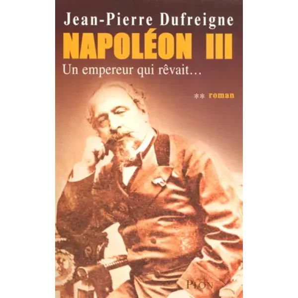 NapoléOn Iii, Tome 2 : Un Empereur Qui RêVait... - Jean-Pierre Dufreigne-image