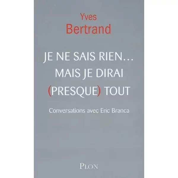 Je ne sais rien... mais je dirai (presque) tout - Yves Bertrand
