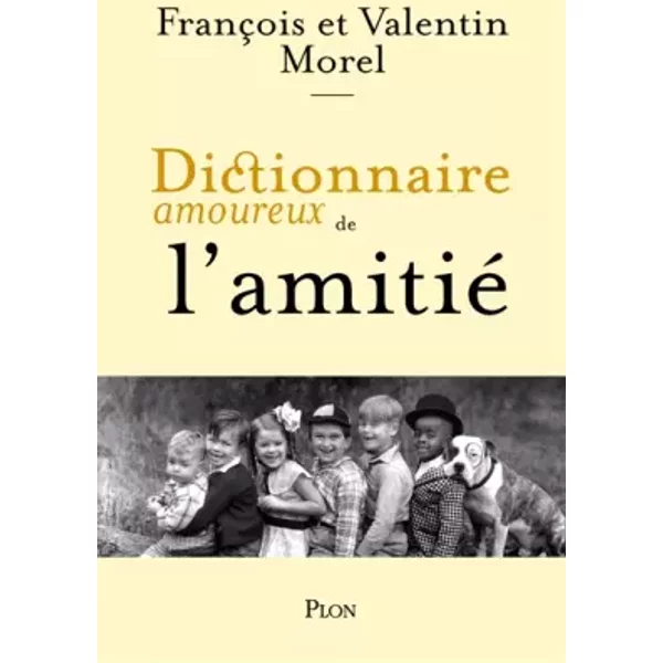 Dictionnaire amoureux de l'amitié - François Morel, Valentin Morel