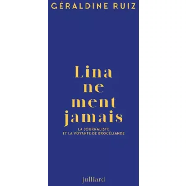 Lina Ne Ment Jamais: La Journaliste Et La Voyante De BrocéLiande - GéRaldine Ruiz-image