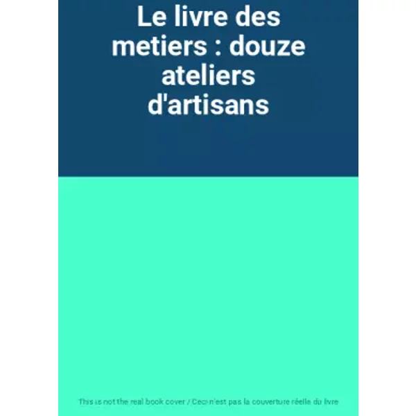 Le livre des metiers : douze ateliers d'artisans