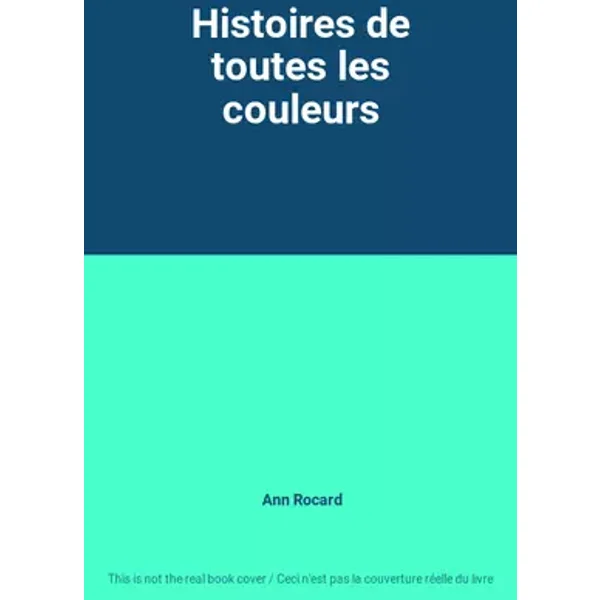 Histoires de toutes les couleurs - Ann Rocard