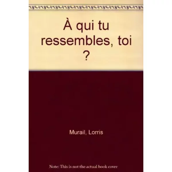 À qui tu ressembles, toi ? - Lorris Murail