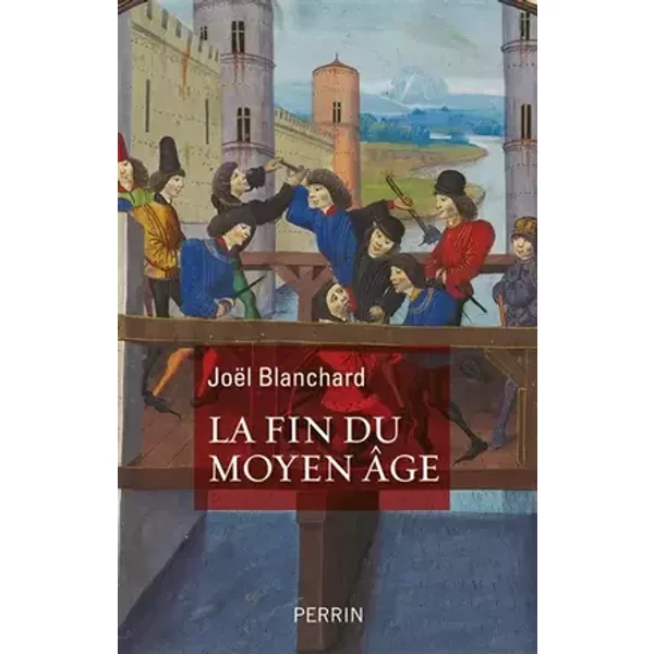 La Fin du Moyen Age - Joël Blanchard