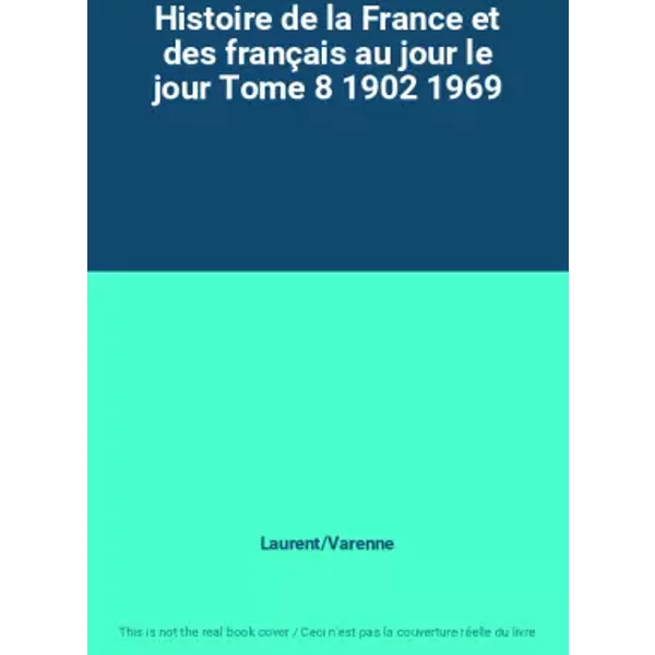 Histoire De La France Et Des FrançAis Au Jour Le Jour Tome 8 1902 1969 - Laurent/Varenne-image
