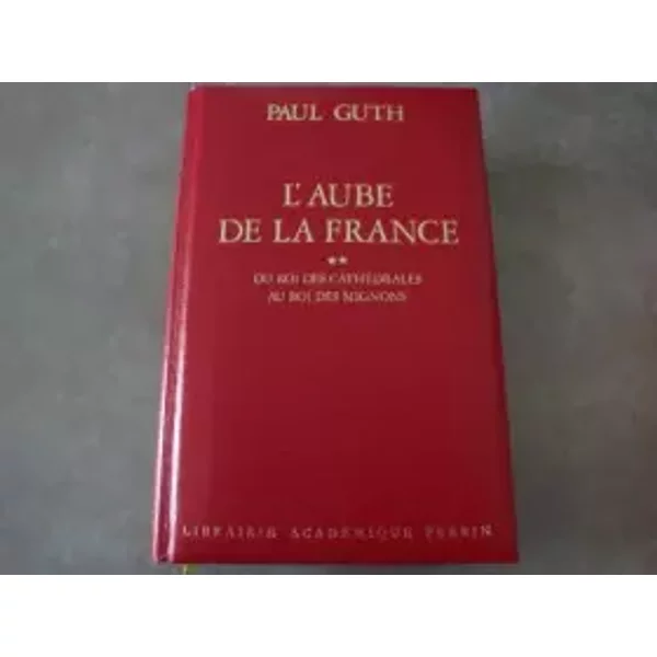 L'AUBE DE LA FRANCE. Tome 2, roi et cathédrale - Paul Guth