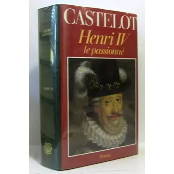 Henri Iv, Le Passionné - André Castelot-image