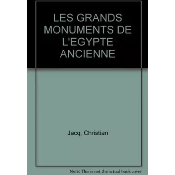 LES GRANDS MONUMENTS DE L'EGYPTE ANCIENNE - Christian Jacq