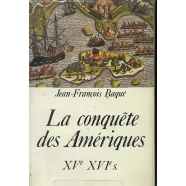 La ConquêTe Des AméRiques : Xve-Xvie SièCles - Jean-FrançOis Baqué-image