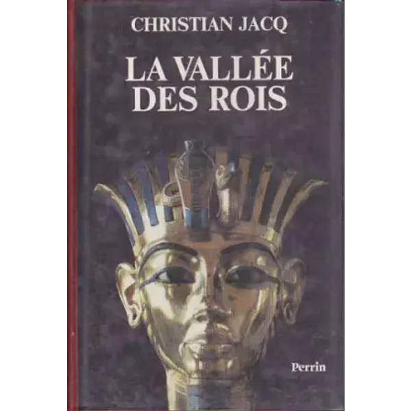 La Vallée des rois : Histoire et découverte d'une demeure d'éternité - Christian Jacq