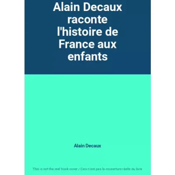 Alain Decaux raconte l'histoire de France aux enfants - Alain Decaux