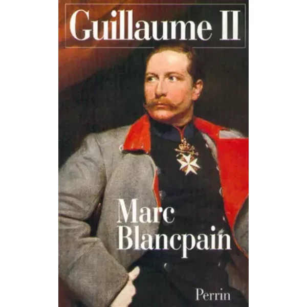 Guillaume II, 1859-1941 - Marc Blancpain