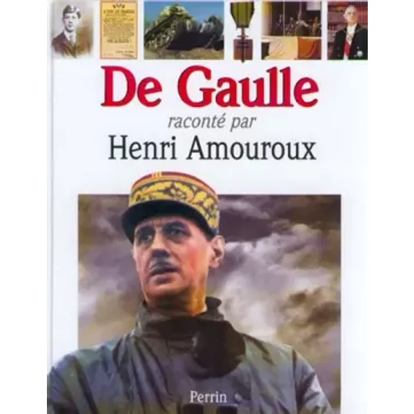 De Gaulle raconté par Henri Amouroux - Henri Amouroux