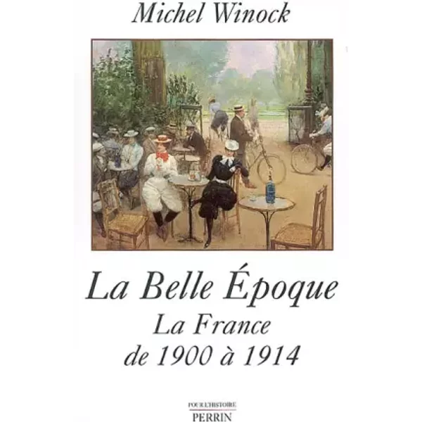 La Belle Epoque : La France de 1900 à 1914 - Michel Winock