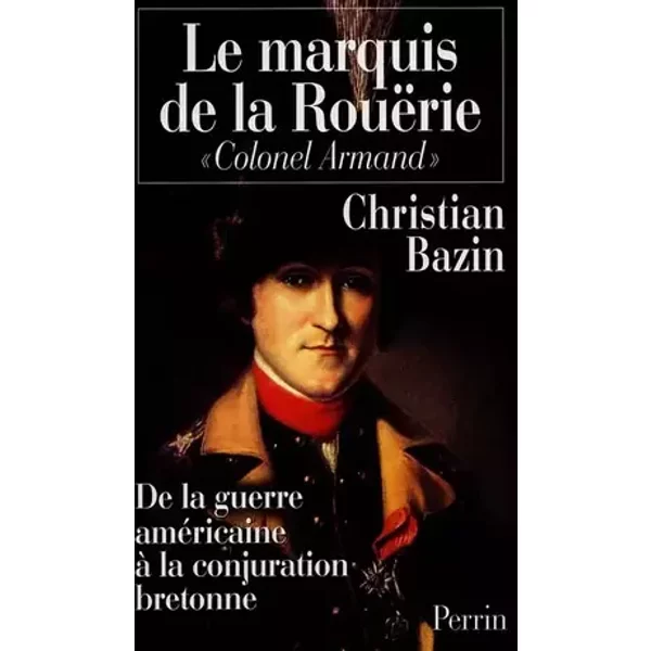 Le Marquis de la Rouërie. "Colonel Armand" - Christian Bazin