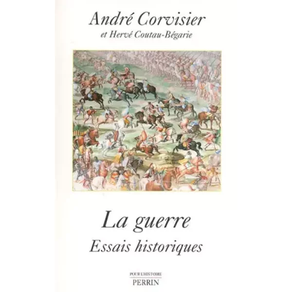 La guerre : Essais historiques - André Corvisier, Hervé Coutau-Bégarie