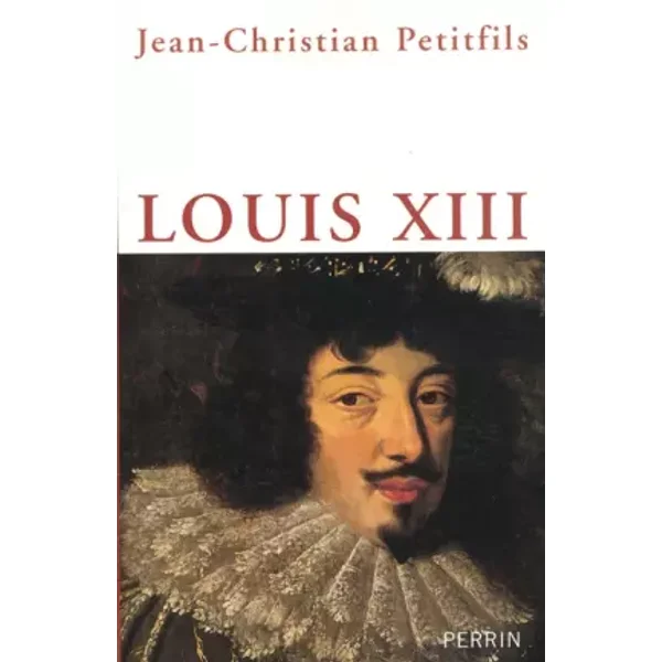 Louis XIII - Jean-Christian Petitfils