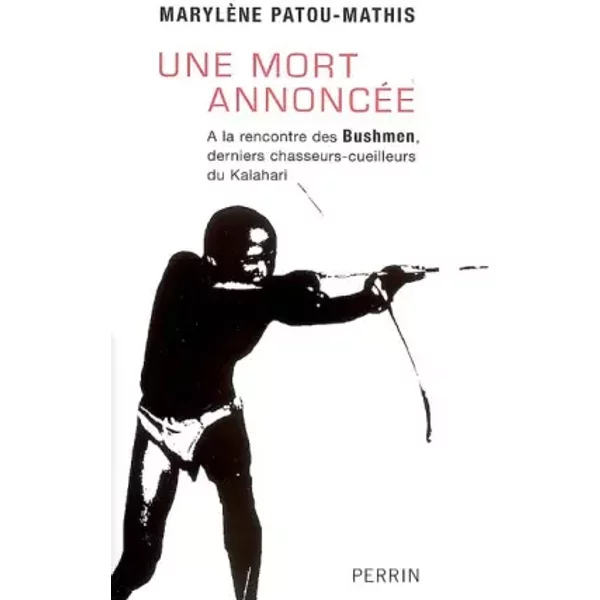 Une mort annoncée : A la rencontre des Bushmen, derniers chasseurs-cueilleurs du Kalahari - Marylène Patou-Mathis