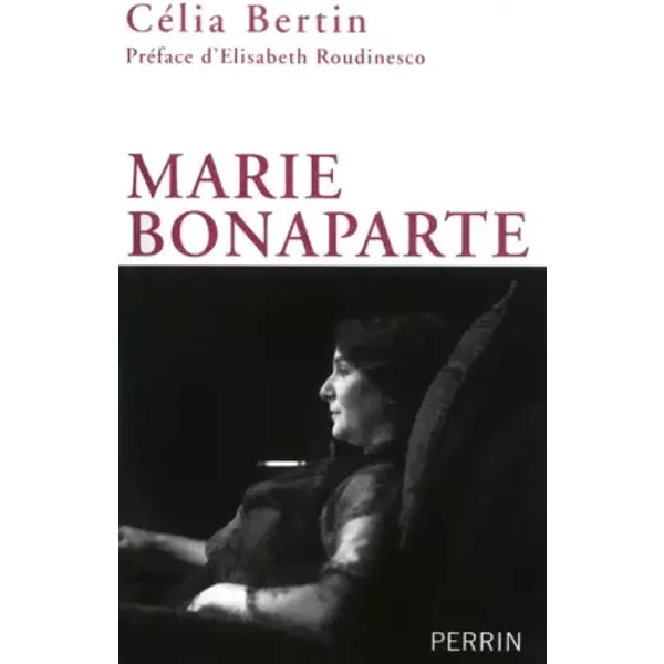 Marie Bonaparte - Célia BERTIN, Elisabeth ROUDINESCO