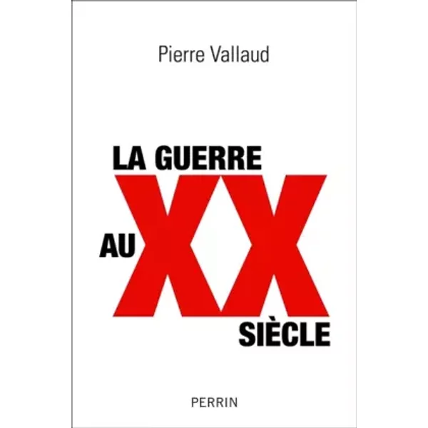 La guerre au XXe siècle - Pierre VALLAUD