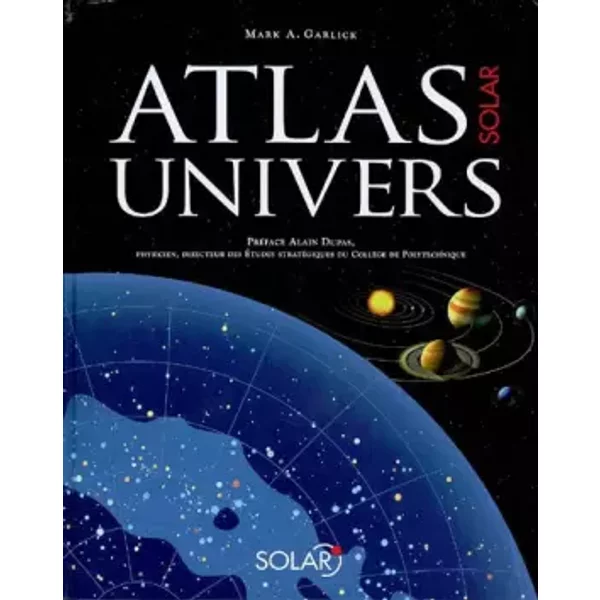 Atlas Solar Univers - Mark-A Garlick, Alain Dupas, Céline Fretay, Marie-Christine Gamberini
