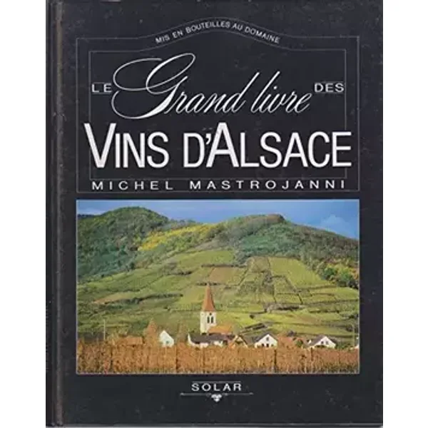 Le grand livre des vins d'Alsace : Mis en bouteilles au domaine - Mastrojanni