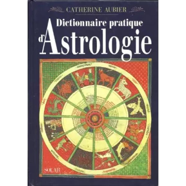 Dictionnaire pratique d'astrologie - Catherine Aubier