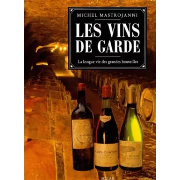 Les Vins De Garde. La Longue Vie Des Grandes Bouteilles - Michel Mastrojanni-image