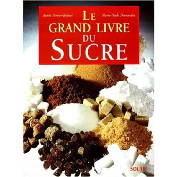 Le Grand Livre Du Sucre - Annie Perrier-Robert, Marie-Paule Bernardin-image