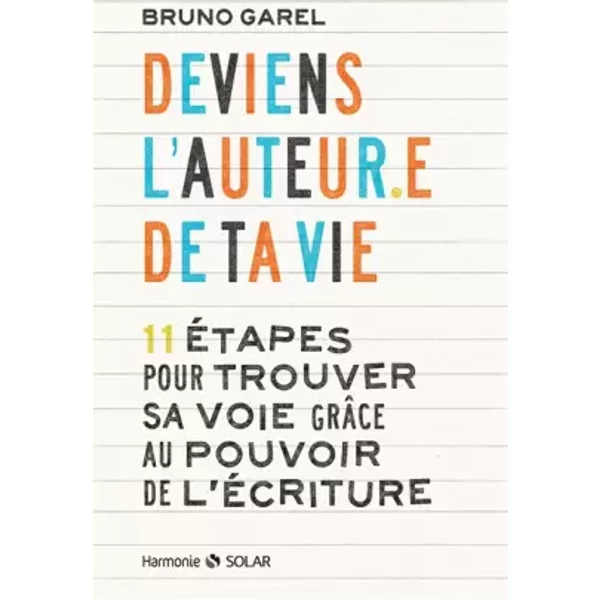 Deviens l'auteur de ta vie: 11 étapes pour trouver sa voie grâce au pouvoir de l'écriture - Bruno Garel