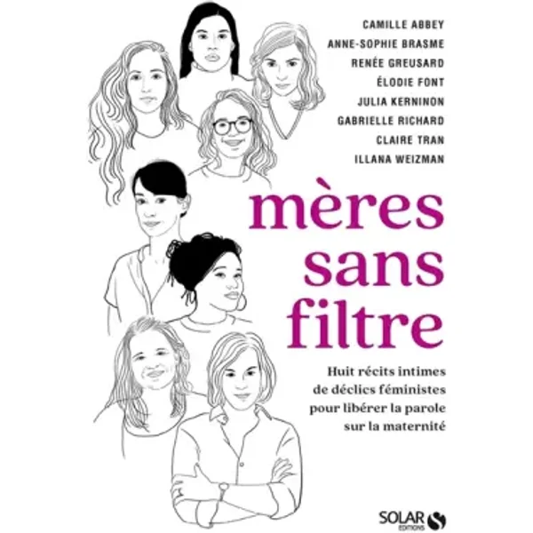 Mères sans filtre: 8 récits intimes de déclics féministes pour libérer la parole sur la maternité - Gabrielle Richard, Julia Kerninon, Camille Abbey, Illana Weizman, Claire Tran, Anne-Sophie Brasme, Elodie Font, Renée Greusard
