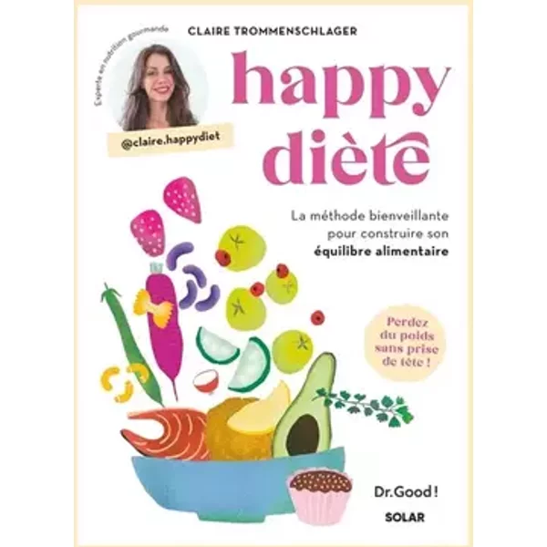 Happy diète, la méthode bienveillante pour construire son équilibre alimentaire - Livre de nutrition pour maitriser son rééquilibrage alimen - Claire Trommenschlager