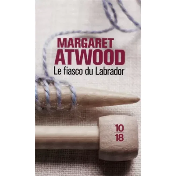 Le fiasco du labrador - Margaret ATWOOD, Michèle ALBARET-MAATSCH