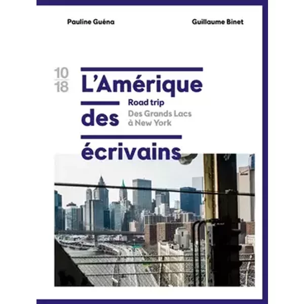 L'Amérique des écrivains : road trip (1) - Pauline Guéna, Guillaume Binet