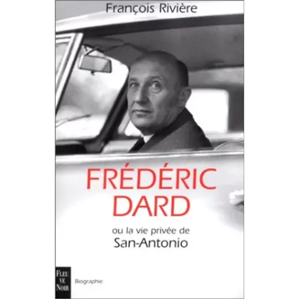 FréDéRic Dard Ou La Vie PrivéE De San-Antonio - FrançOis Riviere-image