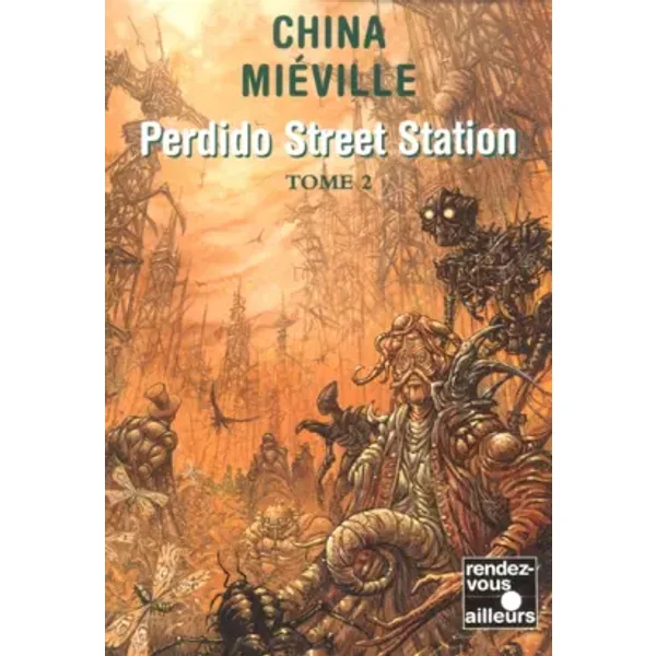 Perdido Street Station, tome 2 - China Mieville
