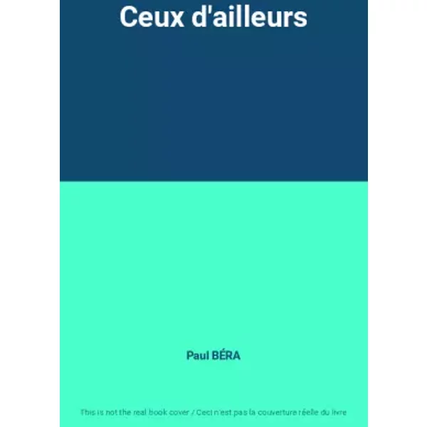 Ceux D'ailleurs - Paul BÉRa-image
