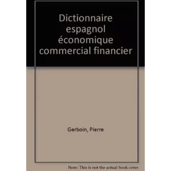 Dictionnaire Espagnol éConomique Commercial Financier - Pierre Gerboin Et Jean Chapron-image