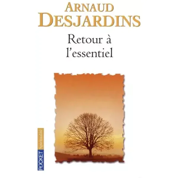 RETOUR A L ESSENTIEL - ARNAUD DESJARDINS