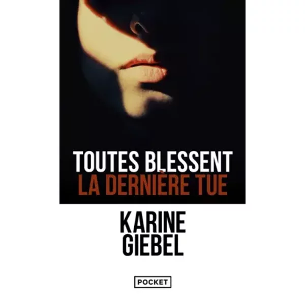 Toutes blessent, la dernière tue - Karine GIEBEL