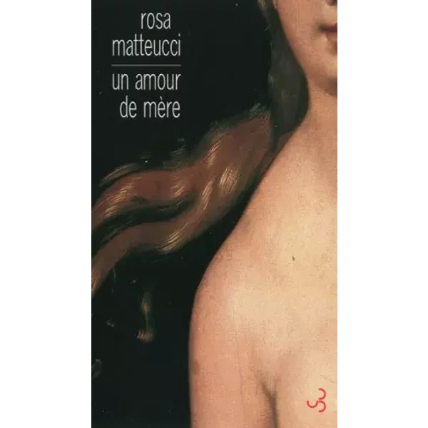 Un amour de mère - Rosa Matteucci, Lise Chapuis