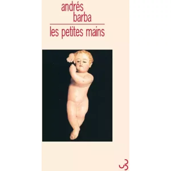 PETITES MAINS (LES) - Andrés Barba